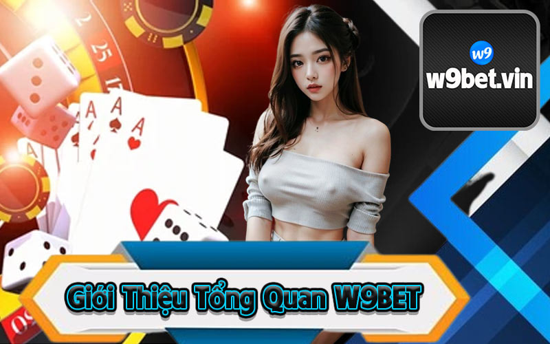 Nhà cái W9BET Sự lựa chọn hàng đầu cho người chơi Việt Nam